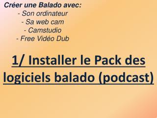 Créer une Balado avec: - Son ordinateur - Sa web cam - Camstudio - Free Vidéo Dub