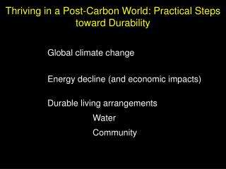 Global climate change Energy decline (and economic impacts) Durable living arrangements 			Water