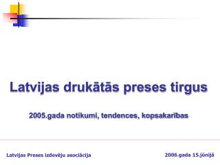 Latvijas drukātās preses tirgus 2005.gada notikumi, tendences, kopsakarības
