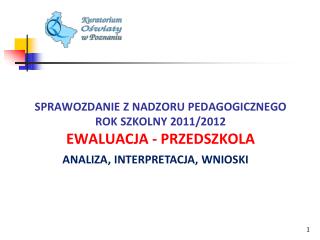 SPRAWOZDANIE Z NADZORU PEDAGOGICZNEGO ROK SZKOLNY 2011/2012 EWALUACJA - PRZEDSZKOLA