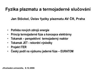 Fyzika plazmatu a termojaderné slučování Jan St ö ckel, Ústav fyziky plazmatu AV ČR, Praha