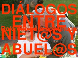 DIÁLOGOS ENTRE NIET@S Y ABUEL@S