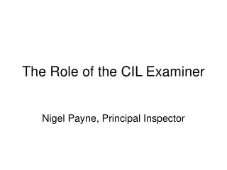 The Role of the CIL Examiner