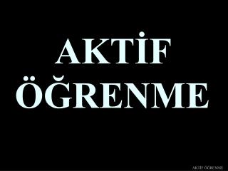 AKTİF ÖĞRENME