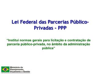 Lei Federal das Parcerias Público-Privadas - PPP