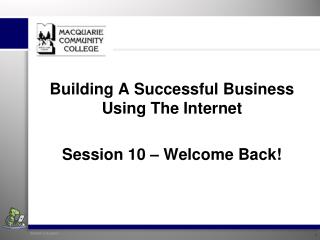 Building A Successful Business Using The Internet Session 10 – Welcome Back!