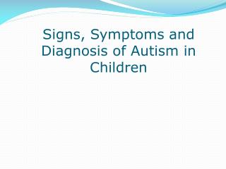 Signs, Symptoms and Diagnosis of Autism in Children