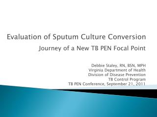 Journey of a New TB PEN Focal Point Debbie Staley, RN, BSN, MPH Virginia Department of Health