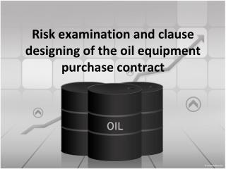 Risk examination and clause designing of the oil equipment purchase contract