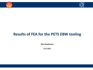 Results of FEA for the PETS EBW tooling Riku Raatikainen 23.5.2011