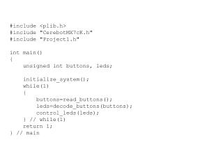 #include &lt; plib.h &gt; #include &quot;CerebotMX7cK.h&quot; #include &quot;Project1.h&quot; int main() {