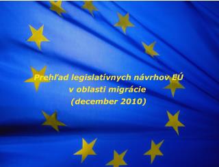 Prehľad legislatívnych návrhov EÚ v oblasti migrácie (december 2010)