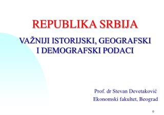 REPUBLIKA SRBIJA VAŽNIJI ISTORIJSKI, GEOGRAFSKI I DEMOGRAFSKI PODACI