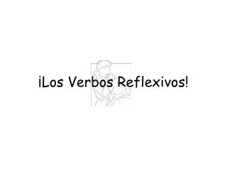 ¡ Los Verbos Reflexivos !