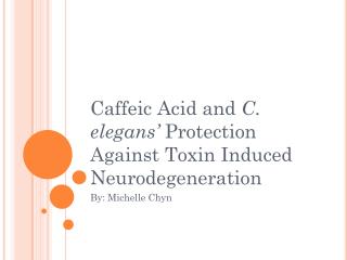 Caffeic Acid and C. elegans’ Protection Against Toxin Induced Neurodegeneration