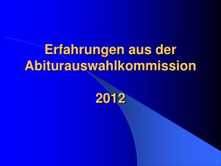 Erfahrungen aus der Abiturauswahlkommission 2012