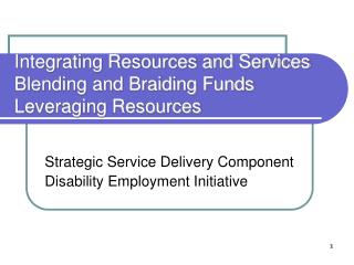 Integrating Resources and Services Blending and Braiding Funds Leveraging Resources