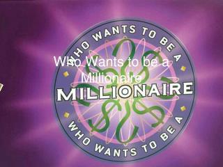 Who Wants to be a Millionaire