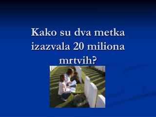 Kako su dva metka izazvala 20 milion a mrtvih ?
