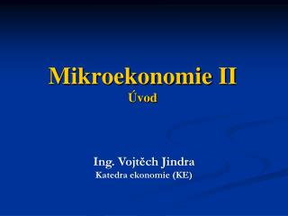 Mikroekonomie II Úvod