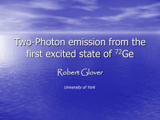 Two-Photon emission from the first excited state of 72 Ge