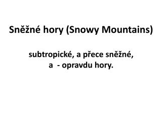 Sněžné hory ( Snowy Mountains ) subtropické, a přece sněžné, a - opravdu hory.