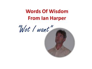 Words Of Wisdom From Ian Harper