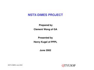 NSTX-DiMES PROJECT Prepared by Clement Wong of GA Presented by Henry Kugel of PPPL June 2002