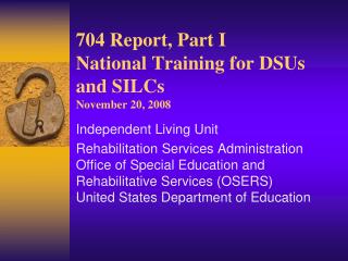 704 Report, Part I National Training for DSUs and SILCs November 20, 2008