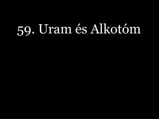 59. Uram és Alkotóm