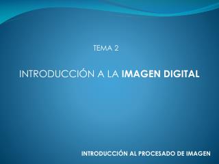 INTRODUCCIÓN AL PROCESADO DE IMAGEN