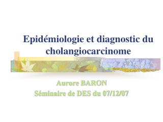 Epidémiologie et diagnostic du cholangiocarcinome