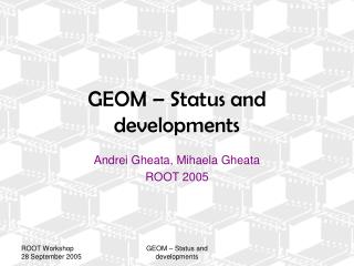 GEOM – Status and developments
