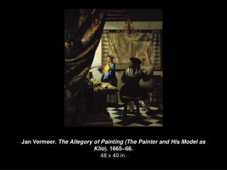 Jan Vermeer. The Allegory of Painting (The Painter and His Model as Klio ). 1665–66. 48 x 40 in.