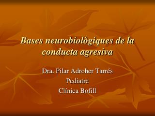 Bases neurobiològiques de la conducta agresiva