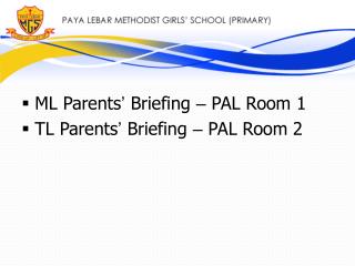 ML Parents ’ Briefing – PAL Room 1 TL Parents ’ Briefing – PAL Room 2