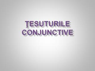 ŢESUTURILE CONJUNCTIVE