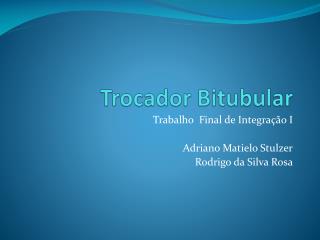 Trocador Bitubular