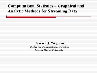 Computational Statistics – Graphical and Analytic Methods for Streaming Data