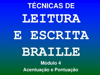 TÉCNICAS DE LEITURA E ESCRITA BRAILLE