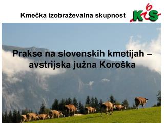 Prakse na slovenskih kmetijah – avstrij s ka južna Koro ška