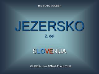 JEZERSKO 2. del S LO VE NIJA