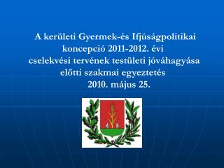 A kerületi Gyermek-és Ifjúságpolitikai koncepció 2011-2012. évi