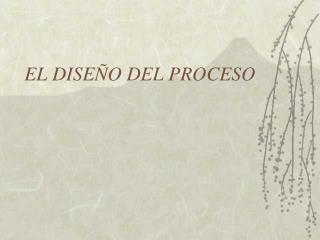 EL DISEÑO DEL PROCESO