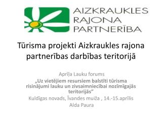 Tūrisma projekti Aizkraukles rajona partnerības darbības teritorijā