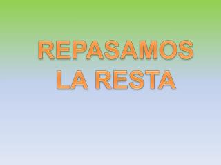 REPASAMOS LA RESTA