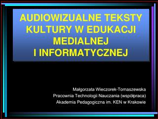 AUDIOWIZUALNE TEKSTY KULTURY W EDUKACJI MEDIALNEJ I INFORMATYCZNEJ