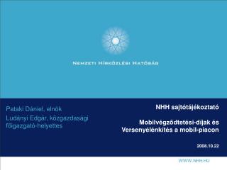 NHH sajtótájékoztató Mobilvégződtetési-díjak és Versenyélénkítés a mobil-piacon 2008.10.22