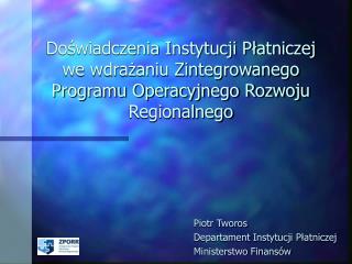 Piotr Tworos Departament Instytucji Płatniczej Ministerstwo Finansów