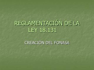 REGLAMENTACIÓN DE LA 	LEY 18.131